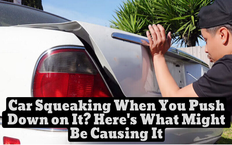 Car Squeaking When You Push Down on It? Here